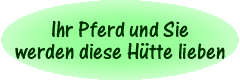 Ihr Pferd und Sie werden diese Hütte lieben